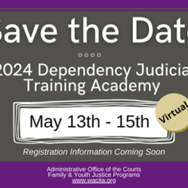Save the Date: 2024 Dependency Judicial Training Academy Save the Date: 2024 Dependency Judicial Training Academy